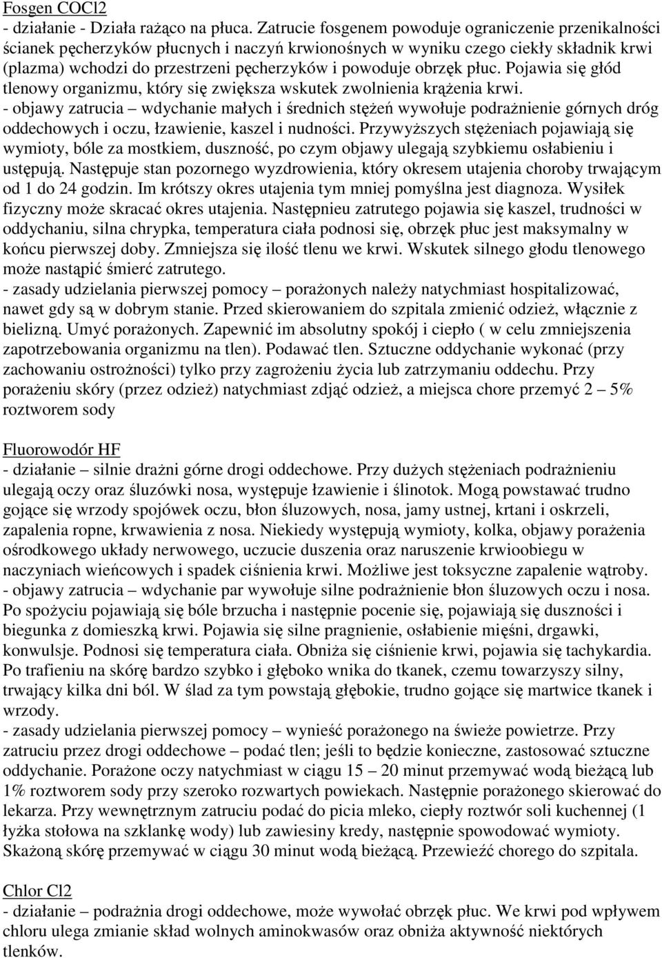 obrzęk płuc. Pojawia się głód tlenowy organizmu, który się zwiększa wskutek zwolnienia krąŝenia krwi.