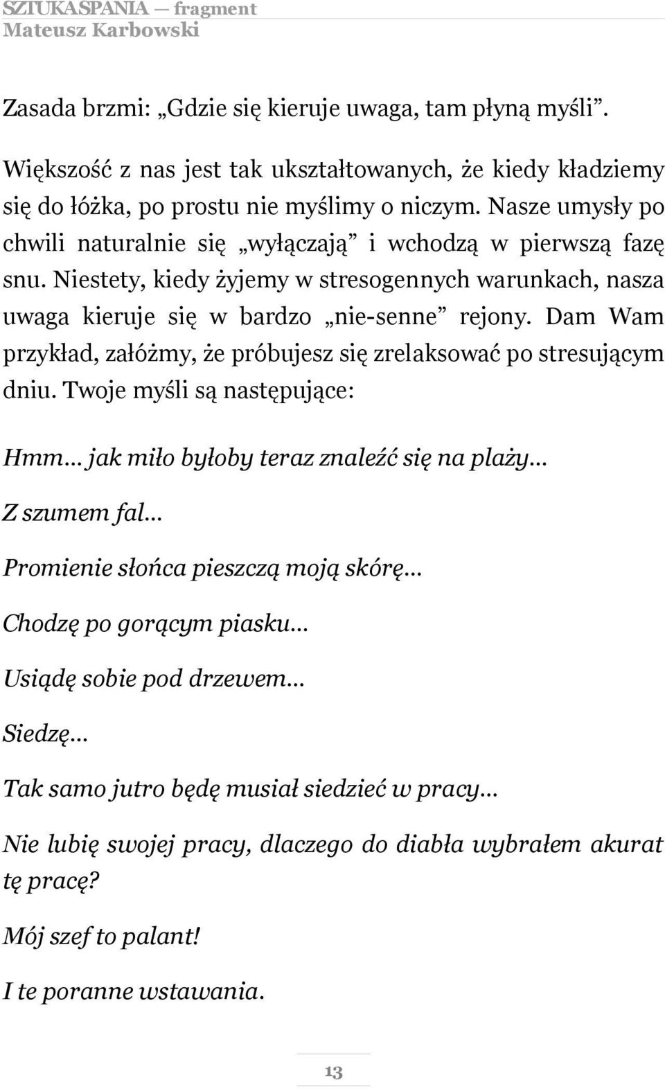 Dam Wam przykład, załóżmy, że próbujesz się zrelaksować po stresującym dniu.