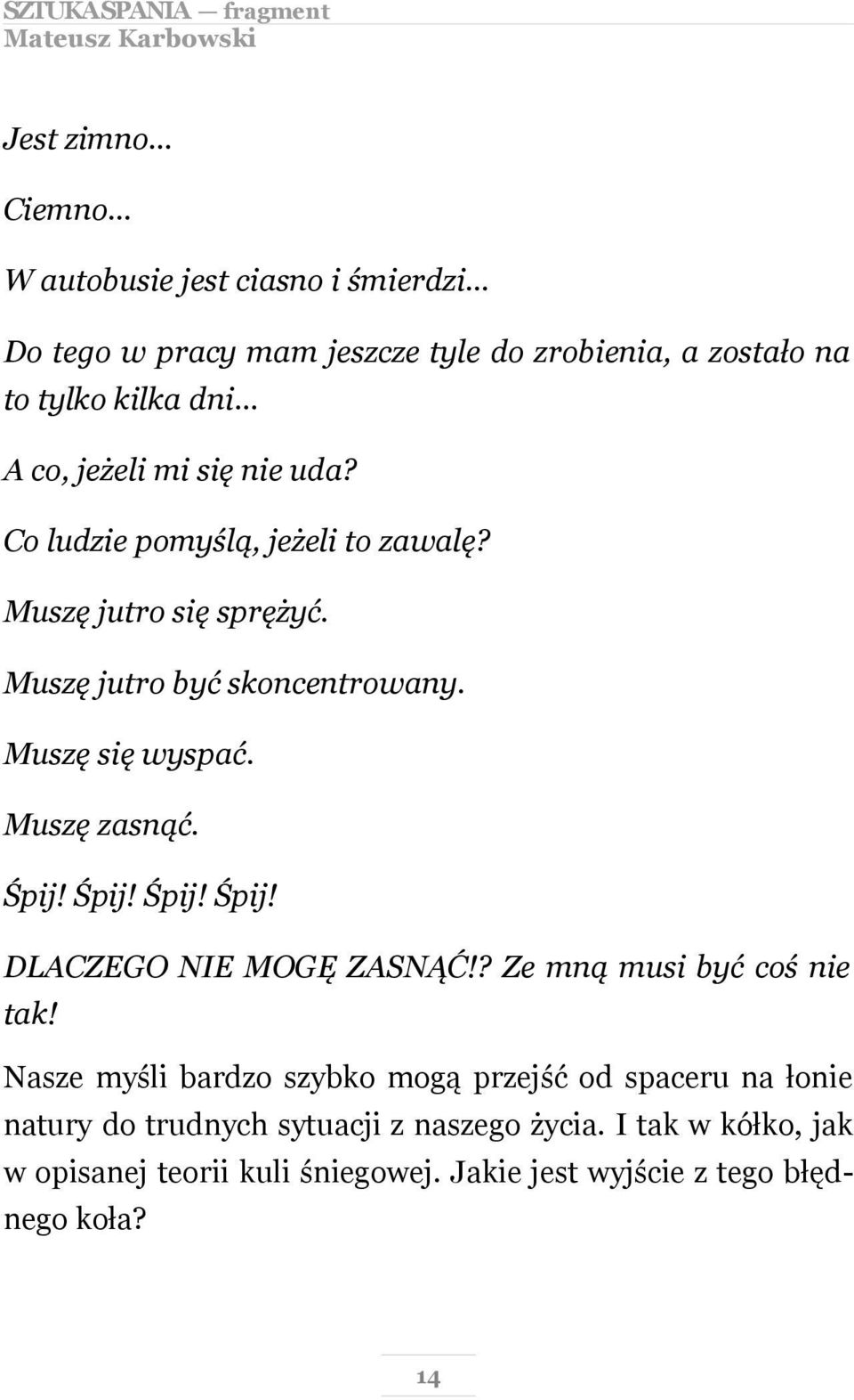 Muszę zasnąć. Śpij! Śpij! Śpij! Śpij! DLACZEGO NIE MOGĘ ZASNĄĆ!? Ze mną musi być coś nie tak!