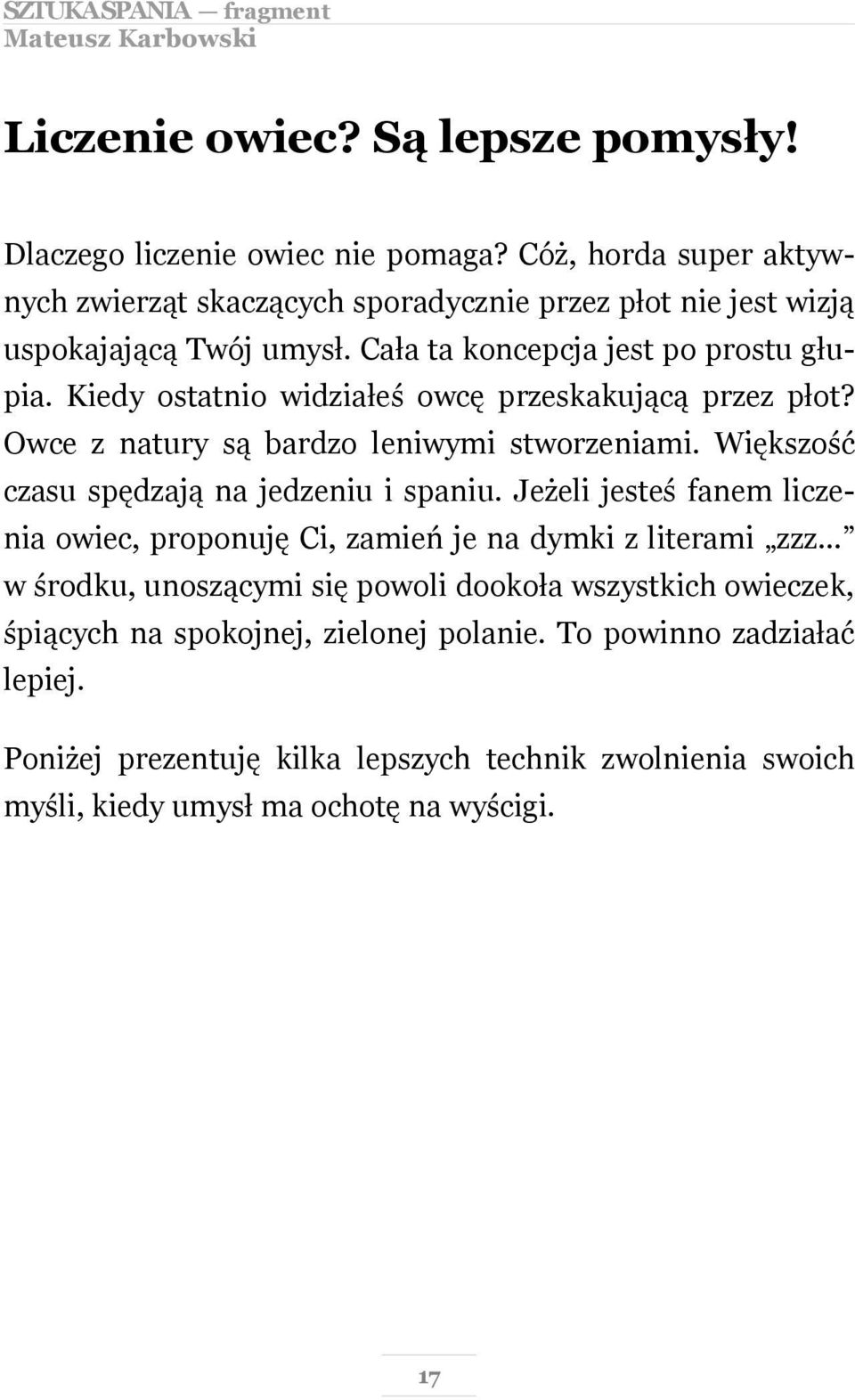 Kiedy ostatnio widziałeś owcę przeskakującą przez płot? Owce z natury są bardzo leniwymi stworzeniami. Większość czasu spędzają na jedzeniu i spaniu.