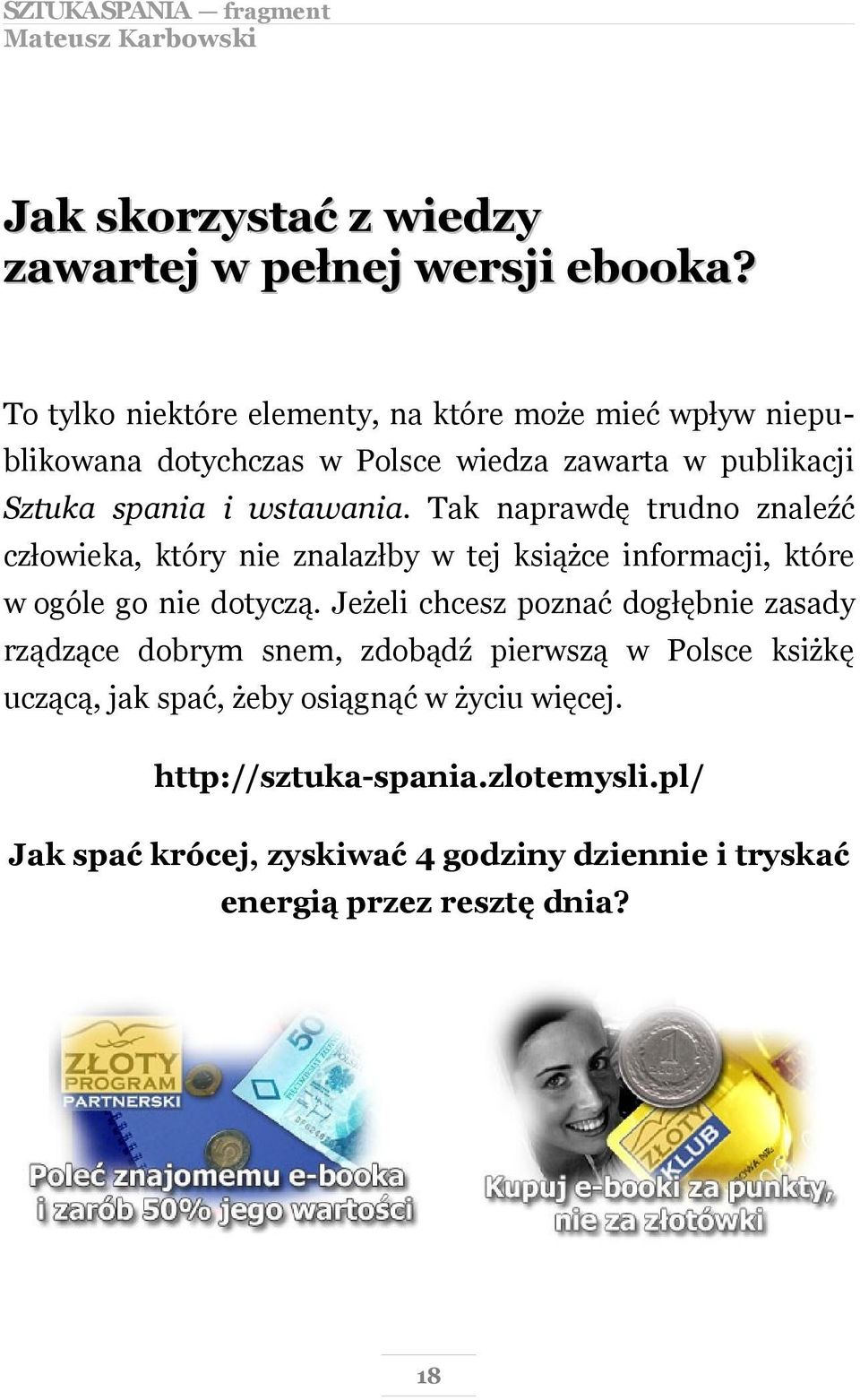 Tak naprawdę trudno znaleźć człowieka, który nie znalazłby w tej książce informacji, które w ogóle go nie dotyczą.