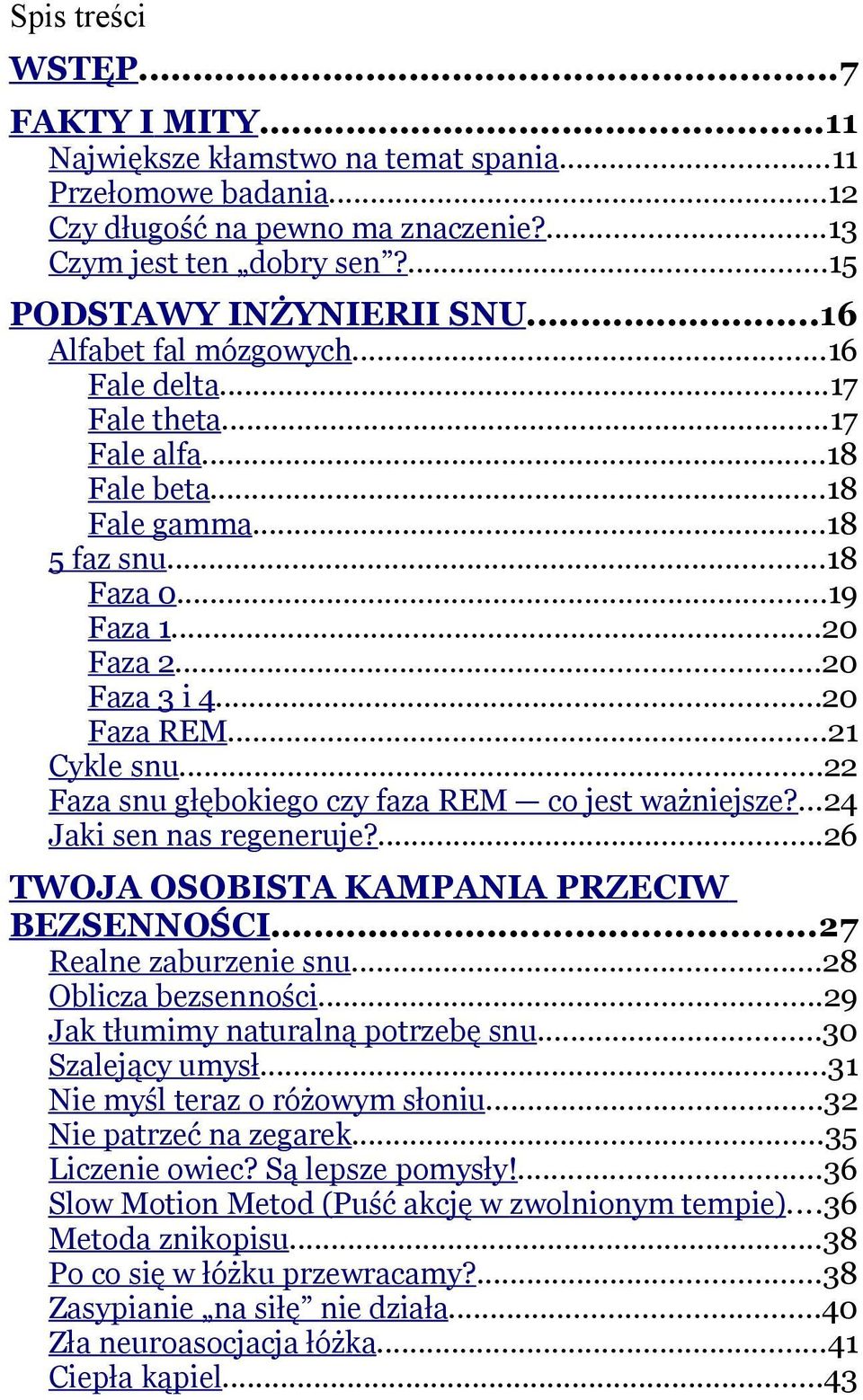 ..22 Faza snu głębokiego czy faza REM co jest ważniejsze?...24 Jaki sen nas regeneruje?...26 TWOJA OSOBISTA KAMPANIA PRZECIW BEZSENNOŚCI...27 Realne zaburzenie snu...28 Oblicza bezsenności.
