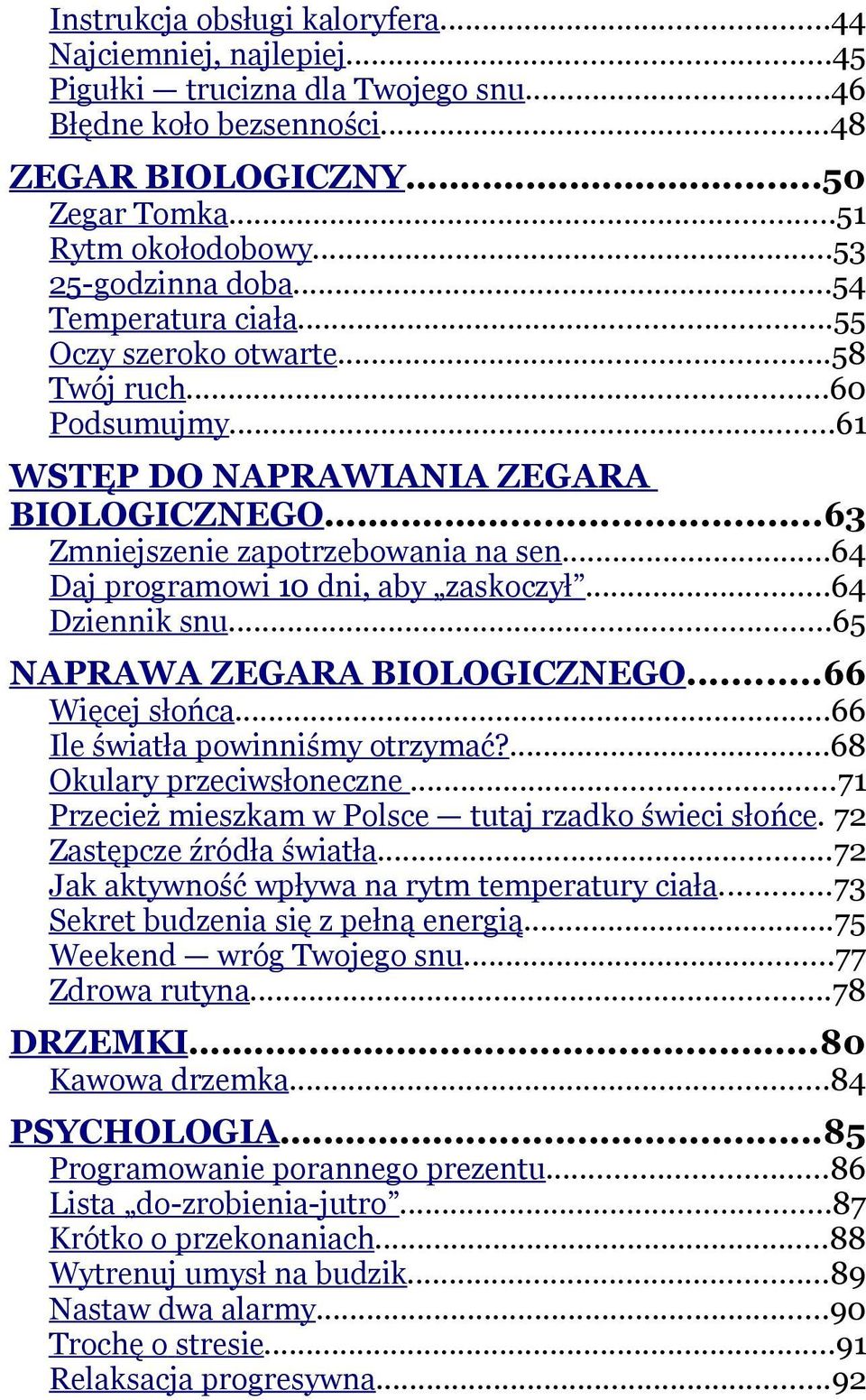 ..64 Daj programowi 10 dni, aby zaskoczył...64 Dziennik snu...65 NAPRAWA ZEGARA BIOLOGICZNEGO...66 Więcej słońca...66 Ile światła powinniśmy otrzymać?...68 Okulary przeciwsłoneczne.