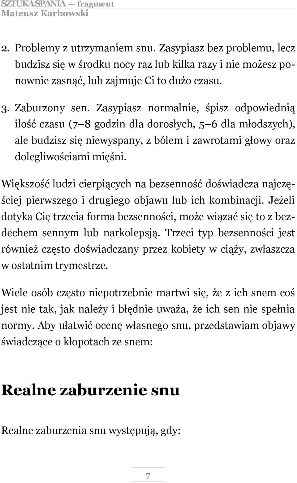 Większość ludzi cierpiących na bezsenność doświadcza najczęściej pierwszego i drugiego objawu lub ich kombinacji.
