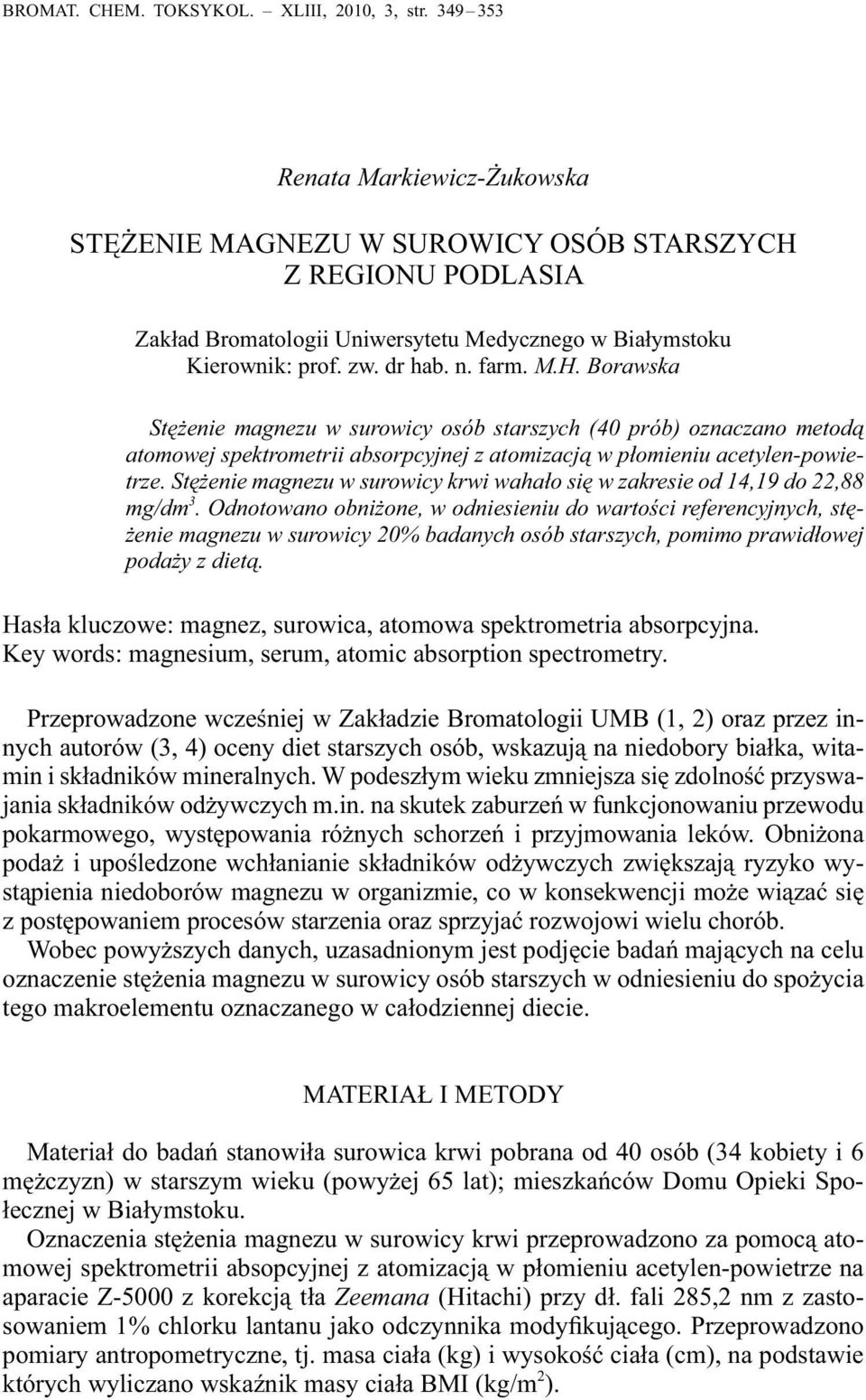 Z REGIONU PODLASIA Zakład Bromatologii Uniwersytetu Medycznego w Białymstoku Kierownik: prof. zw. dr hab. n. farm. M.H.