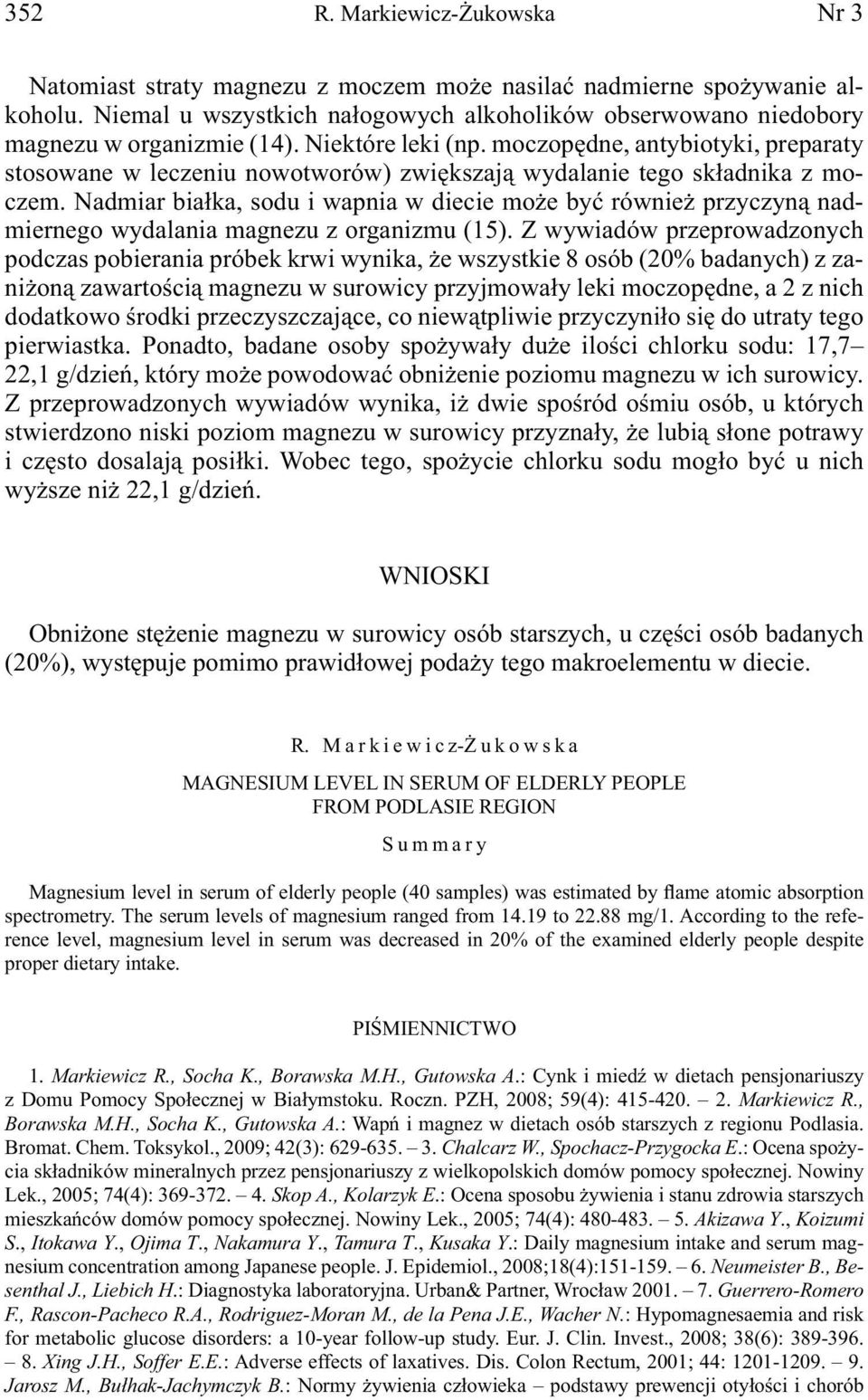 moczopędne, antybiotyki, preparaty stosowane w leczeniu nowotworów) zwiększają wydalanie tego składnika z moczem.