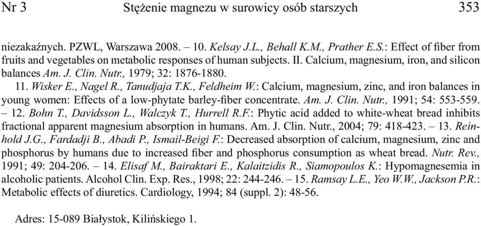 : Calcium, magnesium, zinc, and iron balances in young women: Effects of a low-phytate barley-fiber concentrate. Am. J. Clin. Nutr., 1991; 54: 553-559. 12. Bohn T., Davidsson L., Walczyk T.