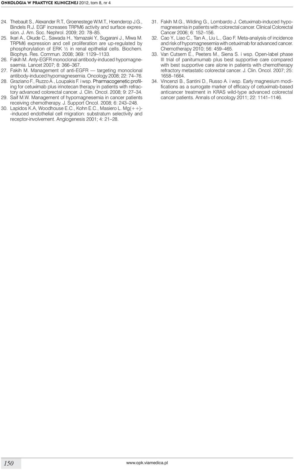 TRPM6 expression and cell proliferation are up-regulated by phosphorylation of ERK ½ in renal epithelial cells. Biochem. Biophys. Res. Commun. 2008; 369: 1129 1133. 26. Fakih M.