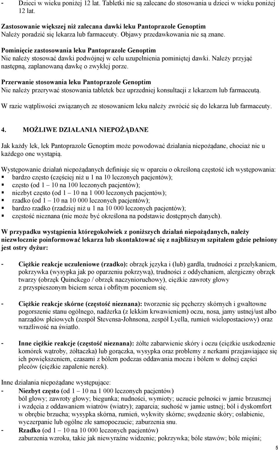 Pominięcie zastosowania leku Pantoprazole Genoptim Nie należy stosować dawki podwójnej w celu uzupełnienia pominiętej dawki. Należy przyjąć następną, zaplanowaną dawkę o zwykłej porze.