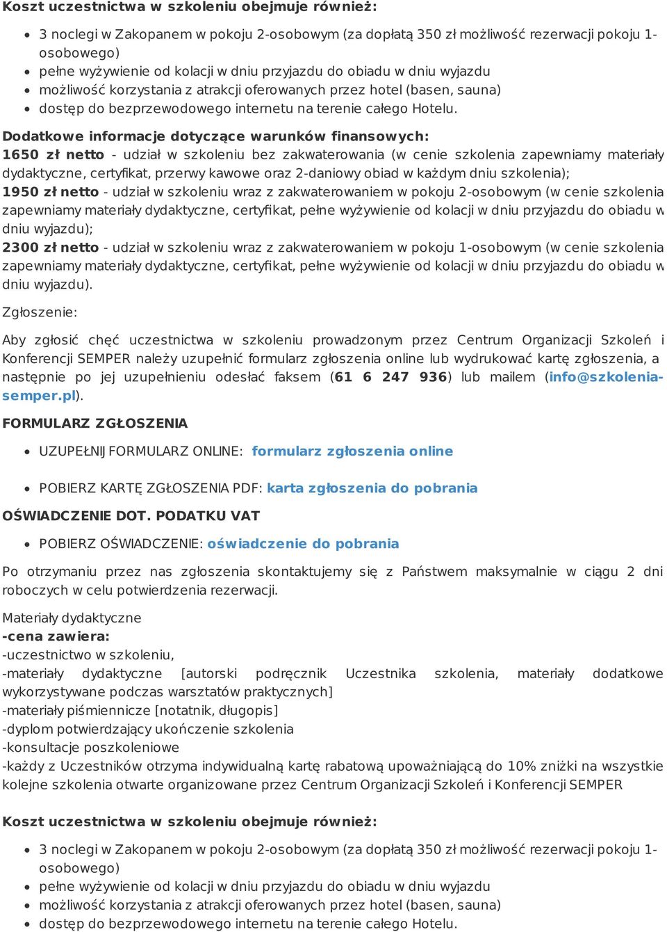 Dodatkowe informacje dotyczące warunków finansowych: 1650 zł netto - udział w szkoleniu bez zakwaterowania (w cenie szkolenia zapewniamy materiały dydaktyczne, certyfikat, przerwy kawowe oraz