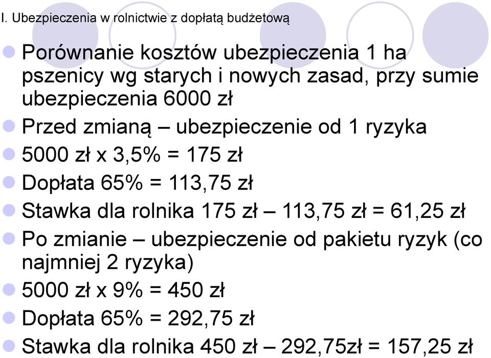 Dopłata 65% = 113,75 zł Stawka dla rolnika 175 zł 113,75 zł = 61,25 zł Po zmianie ubezpieczenie od pakietu