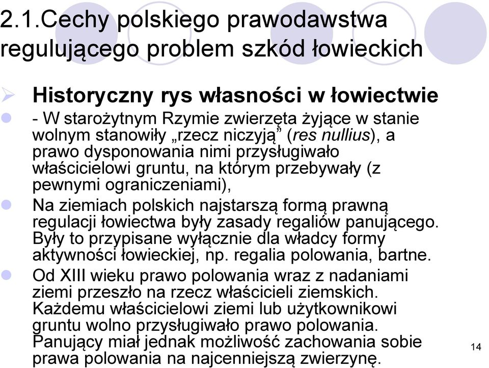regaliów panującego. Były to przypisane wyłącznie dla władcy formy aktywności łowieckiej, np. regalia polowania, bartne.