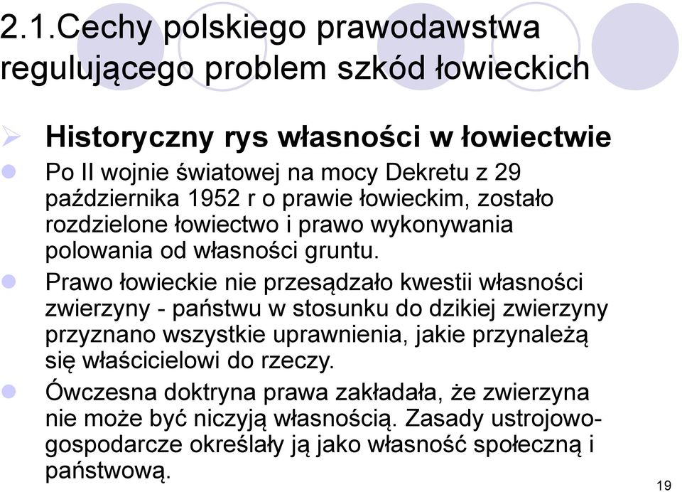 Prawo łowieckie nie przesądzało kwestii własności zwierzyny - państwu w stosunku do dzikiej zwierzyny przyznano wszystkie uprawnienia, jakie przynależą