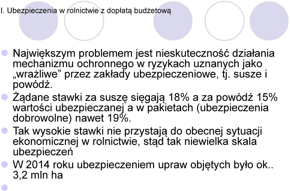 Żądane stawki za suszę sięgają 18% a za powódź 15% wartości ubezpieczanej a w pakietach (ubezpieczenia dobrowolne) nawet 19%.