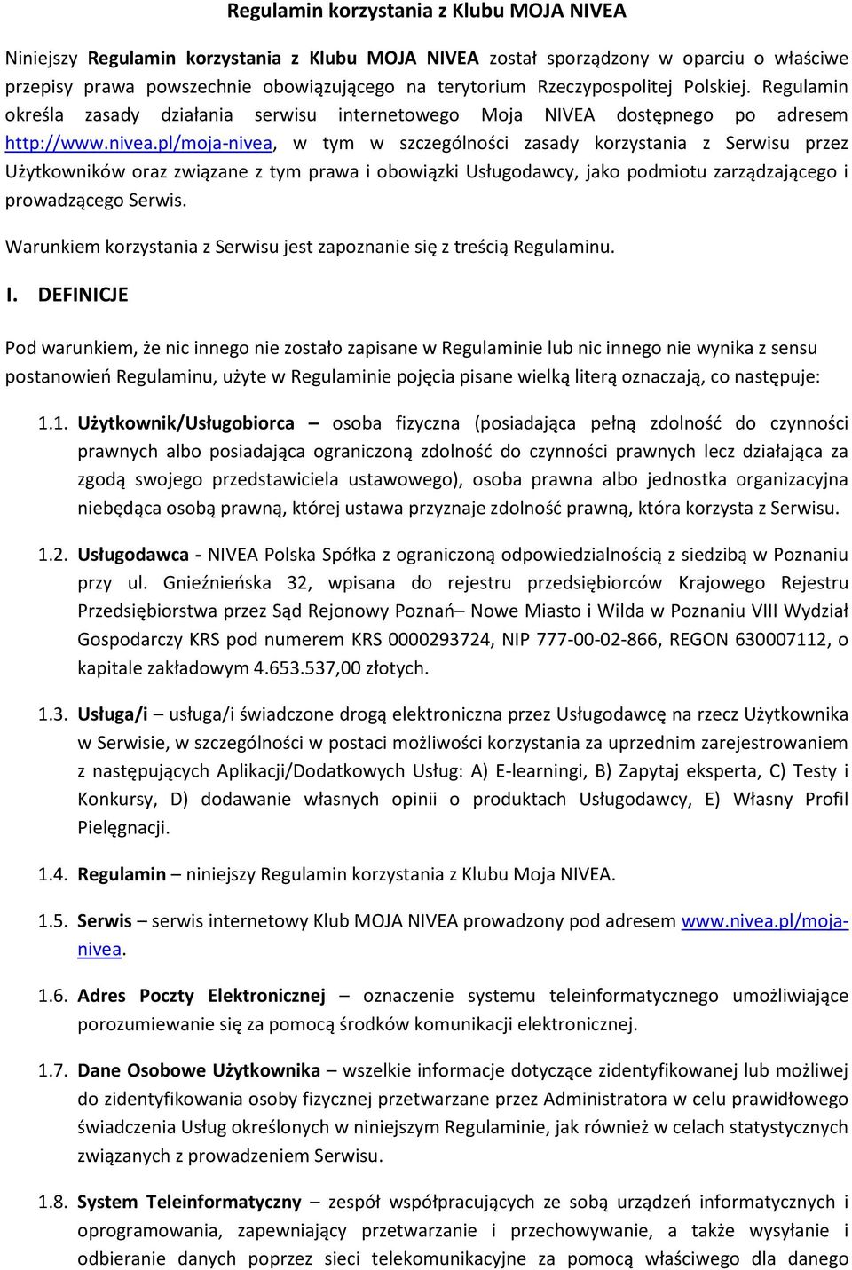 pl/moja-nivea, w tym w szczególności zasady korzystania z Serwisu przez Użytkowników oraz związane z tym prawa i obowiązki Usługodawcy, jako podmiotu zarządzającego i prowadzącego Serwis.