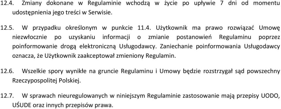Wszelkie spory wynikłe na gruncie Regulaminu i Umowy będzie rozstrzygał sąd powszechny Rzeczypospolitej Polskiej. 12.7.