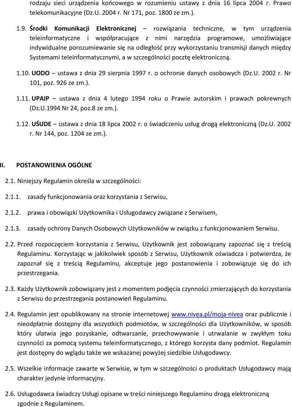 przy wykorzystaniu transmisji danych między Systemami teleinformatycznymi, a w szczególności pocztę elektroniczną. 1.10. UODO ustawa z dnia 29 sierpnia 1997 r. o ochronie danych osobowych (Dz.U. 2002 r.