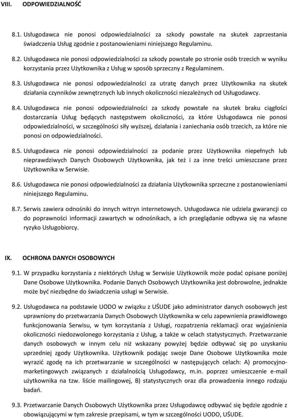 Usługodawca nie ponosi odpowiedzialności za utratę danych przez Użytkownika na skutek działania czynników zewnętrznych lub innych okoliczności niezależnych od Usługodawcy. 8.4.