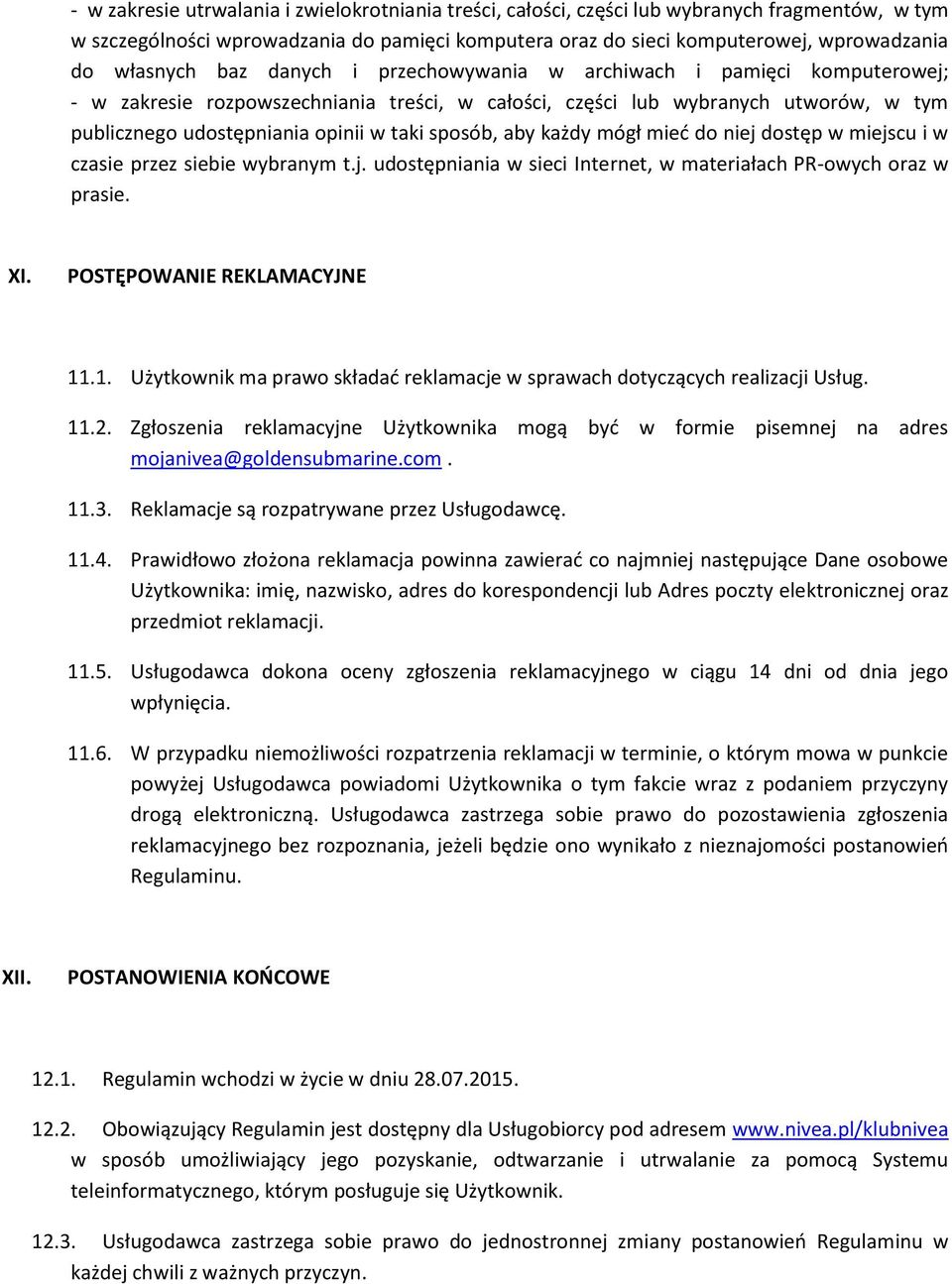 sposób, aby każdy mógł mieć do niej dostęp w miejscu i w czasie przez siebie wybranym t.j. udostępniania w sieci Internet, w materiałach PR-owych oraz w prasie. XI. POSTĘPOWANIE REKLAMACYJNE 11