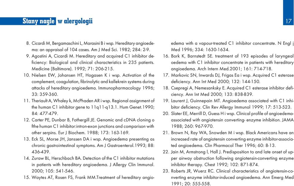 Activation of the complement, coagulation, fibrinolytic and kallekrein systems during attacks of hereditary angioedema. Immunopharmacology 1996; 33: 359-360. 11.