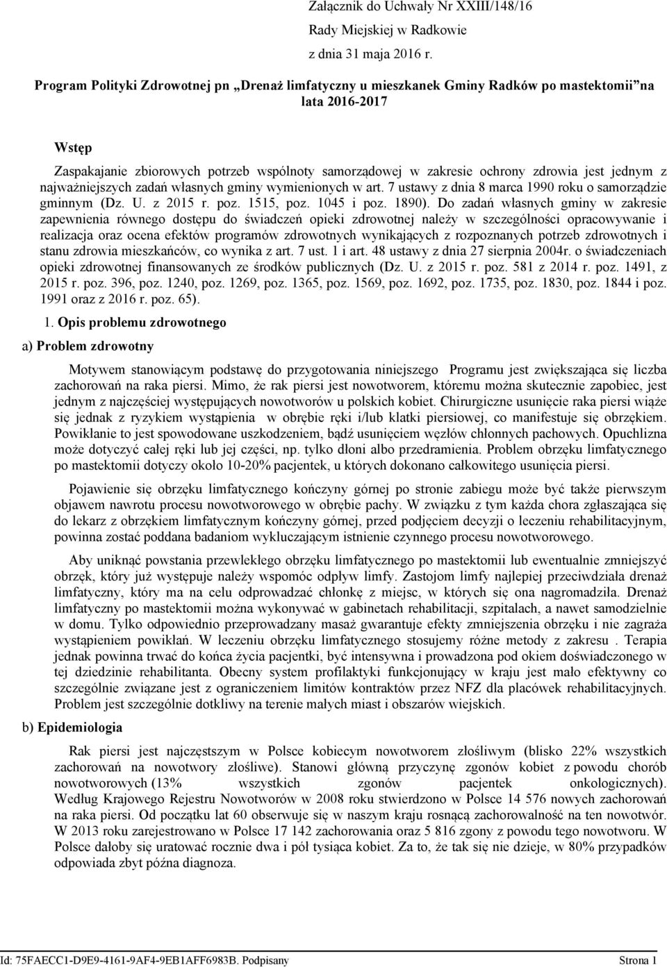 jest jednym z najważniejszych zadań własnych gminy wymienionych w art. 7 ustawy z dnia 8 marca 1990 roku o samorządzie gminnym (Dz. U. z 2015 r. poz. 1515, poz. 1045 i poz. 1890).