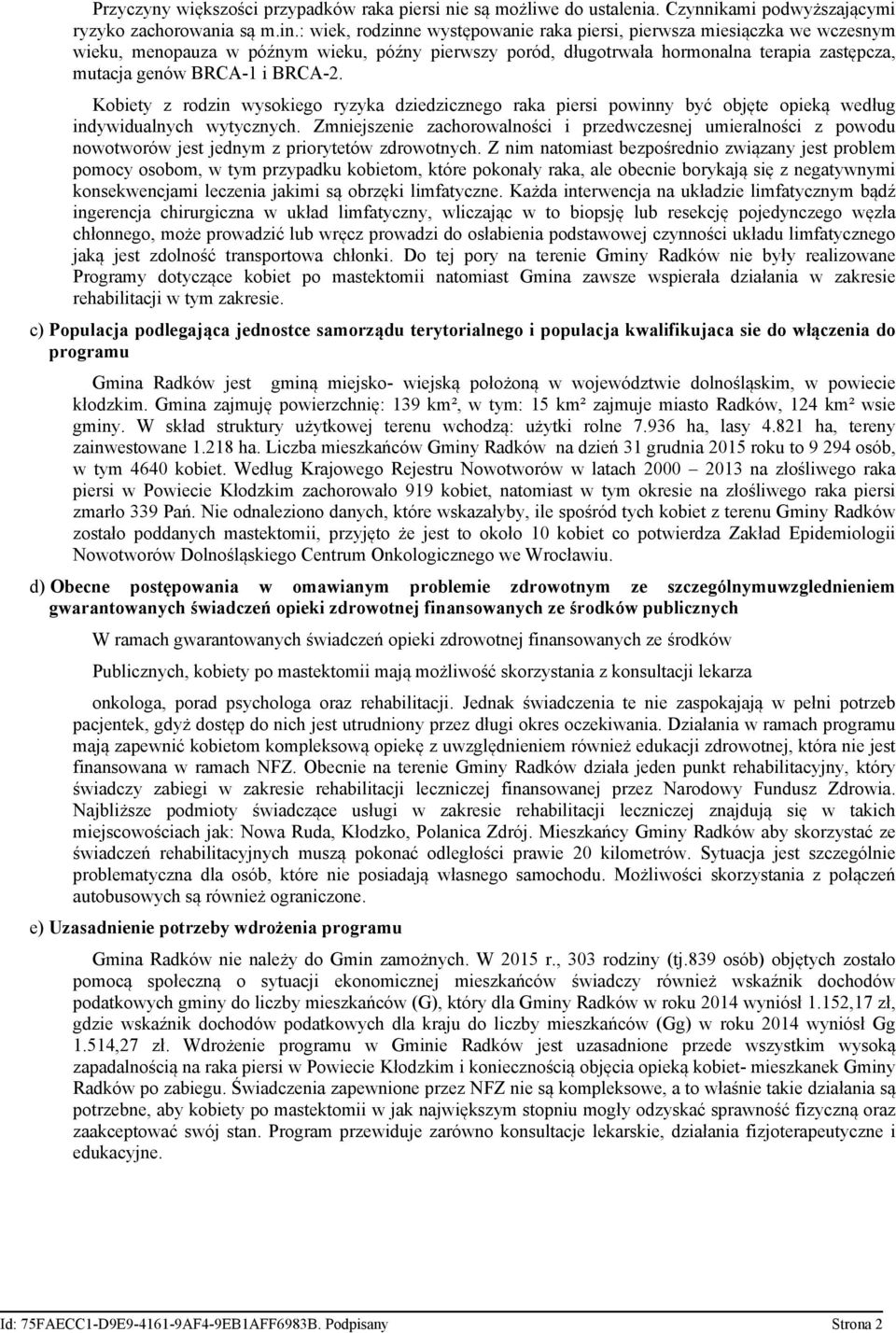 BRCA-2. Kobiety z rodzin wysokiego ryzyka dziedzicznego raka piersi powinny być objęte opieką według indywidualnych wytycznych.