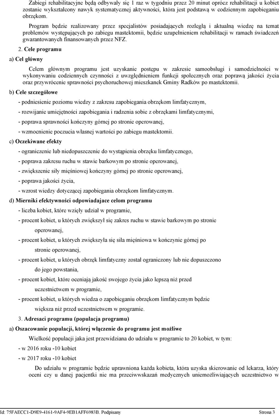 Program będzie realizowany przez specjalistów posiadających rozległą i aktualną wiedzę na temat problemów występujących po zabiegu mastektomii, będzie uzupełnieniem rehabilitacji w ramach świadczeń
