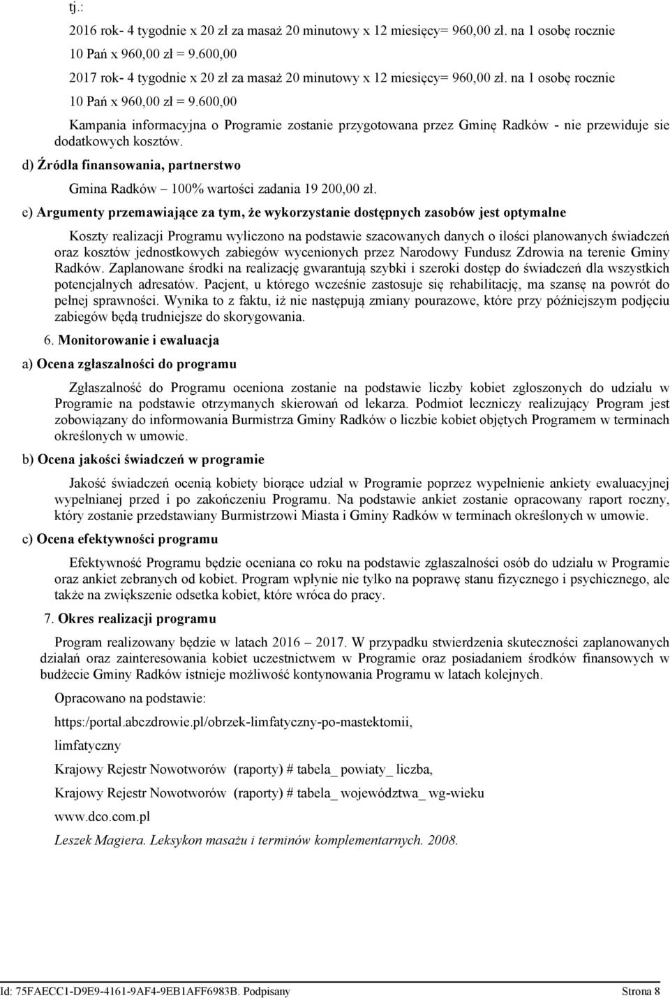 600,00 Kampania informacyjna o Programie zostanie przygotowana przez Gminę Radków - nie przewiduje sie dodatkowych kosztów.