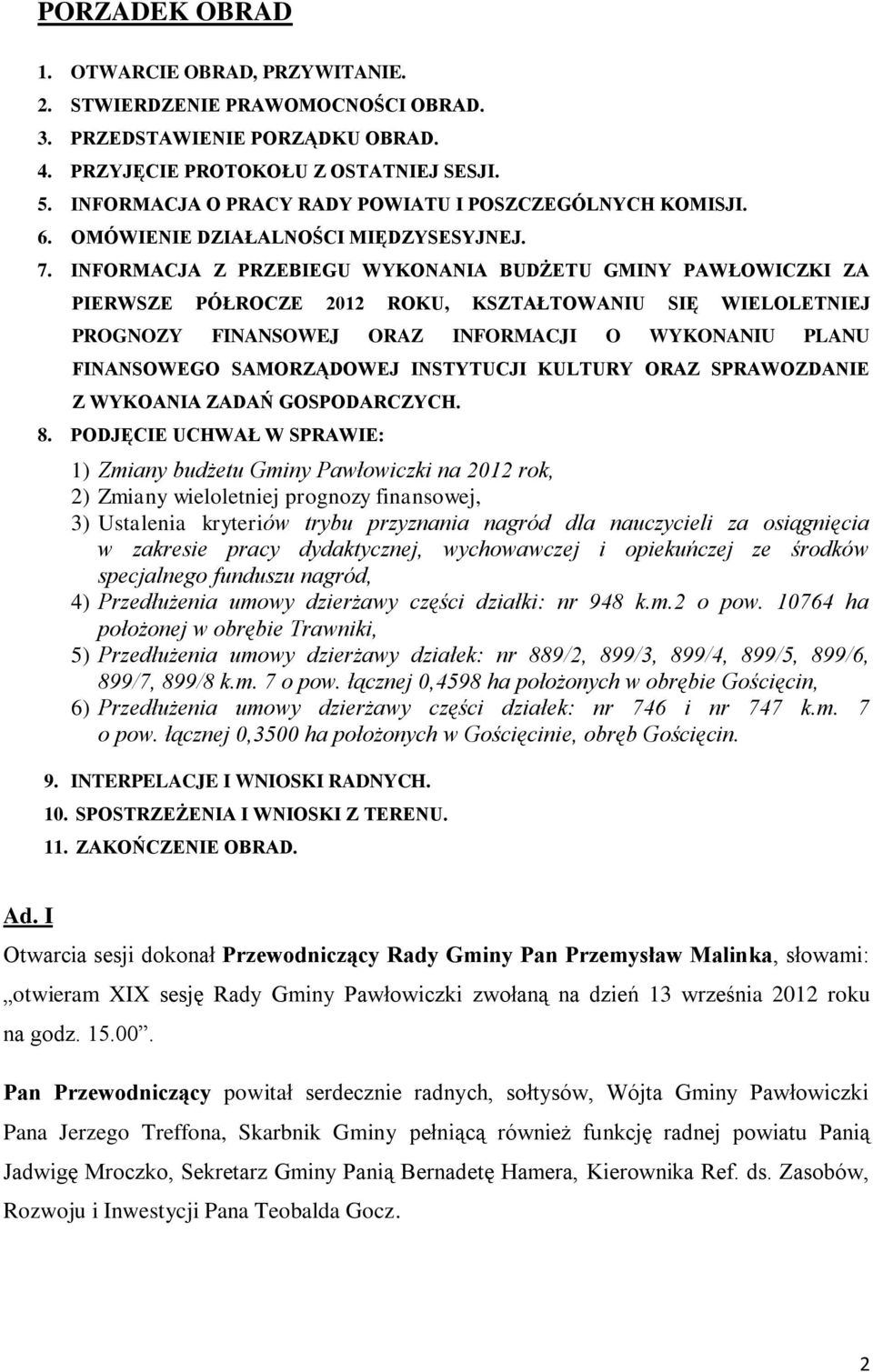 INFORMACJA Z PRZEBIEGU WYKONANIA BUDŻETU GMINY PAWŁOWICZKI ZA PIERWSZE PÓŁROCZE 2012 ROKU, KSZTAŁTOWANIU SIĘ WIELOLETNIEJ PROGNOZY FINANSOWEJ ORAZ INFORMACJI O WYKONANIU PLANU FINANSOWEGO