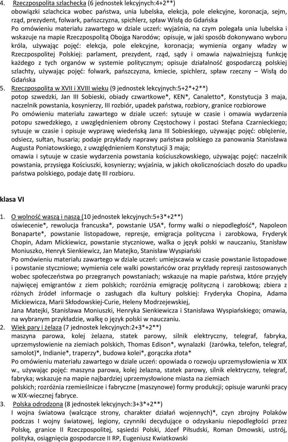 dokonywano wyboru króla, używając pojęć: elekcja, pole elekcyjne, koronacja; wymienia organy władzy w Rzeczpospolitej Polskiej: parlament, prezydent, rząd, sądy i omawia najważniejszą funkcję każdego