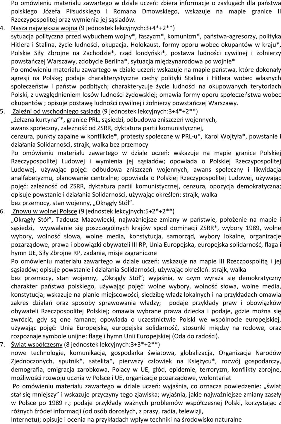 Nasza największa wojna (9 jednostek lekcyjnych:3+4*+2**) sytuacja polityczna przed wybuchem wojny*, faszyzm*, komunizm*, państwa agresorzy, polityka Hitlera i Stalina, życie ludności, okupacja,