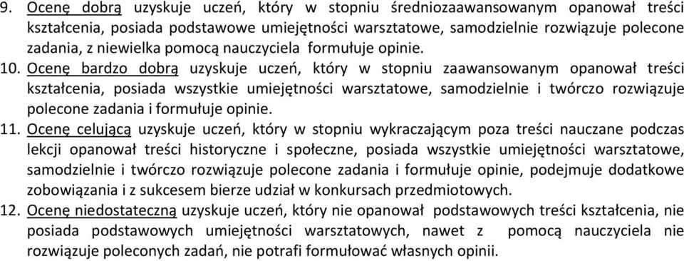 Ocenę bardzo dobrą uzyskuje uczeń, który w stopniu zaawansowanym opanował treści kształcenia, posiada wszystkie umiejętności warsztatowe, samodzielnie i twórczo rozwiązuje polecone zadania i