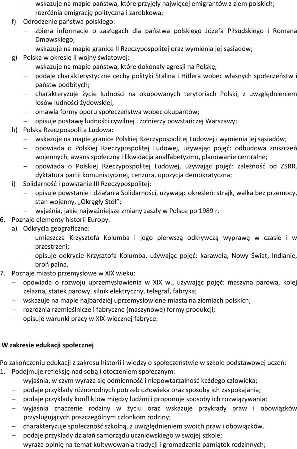 dokonały agresji na Polskę; podaje charakterystyczne cechy polityki Stalina i Hitlera wobec własnych społeczeństw i państw podbitych; charakteryzuje życie ludności na okupowanych terytoriach Polski,