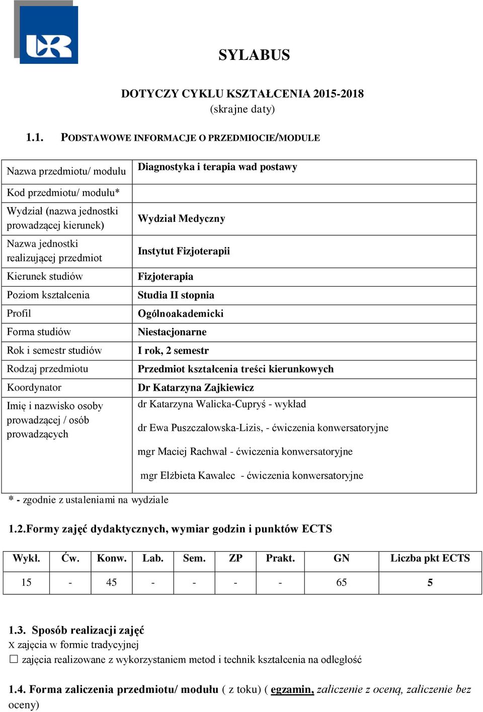 przedmiot Kierunek studiów Poziom kształcenia Profil Forma studiów Rok i semestr studiów Rodzaj przedmiotu Koordynator Imię i nazwisko osoby prowadzącej / osób prowadzących Diagnostyka i terapia wad