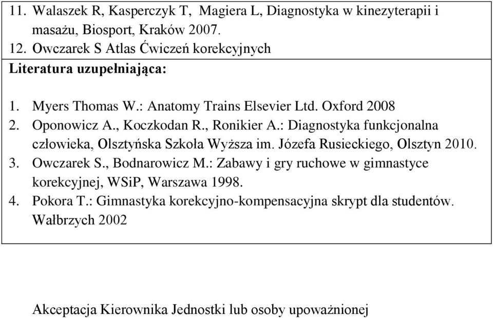 , Ronikier A.: Diagnostyka funkcjonalna człowieka, Olsztyńska Szkoła Wyższa im. Józefa Rusieckiego, Olsztyn 2010. 3. Owczarek S., Bodnarowicz M.
