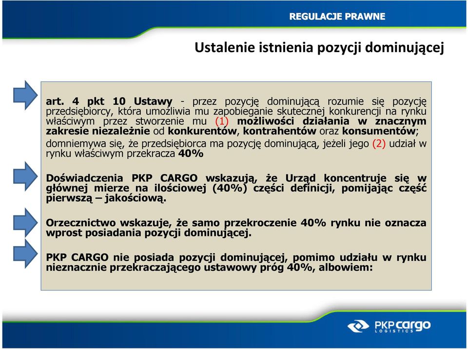 znacznym zakresie niezaleŝnie od konkurentów, kontrahentów oraz konsumentów; domniemywa się, Ŝe przedsiębiorca ma pozycję dominującą, jeŝeli jego (2) udział w rynku właściwym przekracza 40%