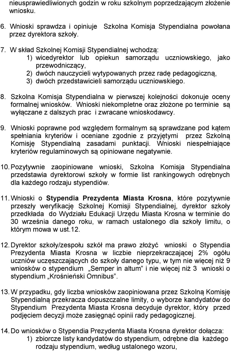 przedstawicieli samorządu uczniowskiego. 8. Szkolna Komisja Stypendialna w pierwszej kolejności dokonuje oceny formalnej wniosków.