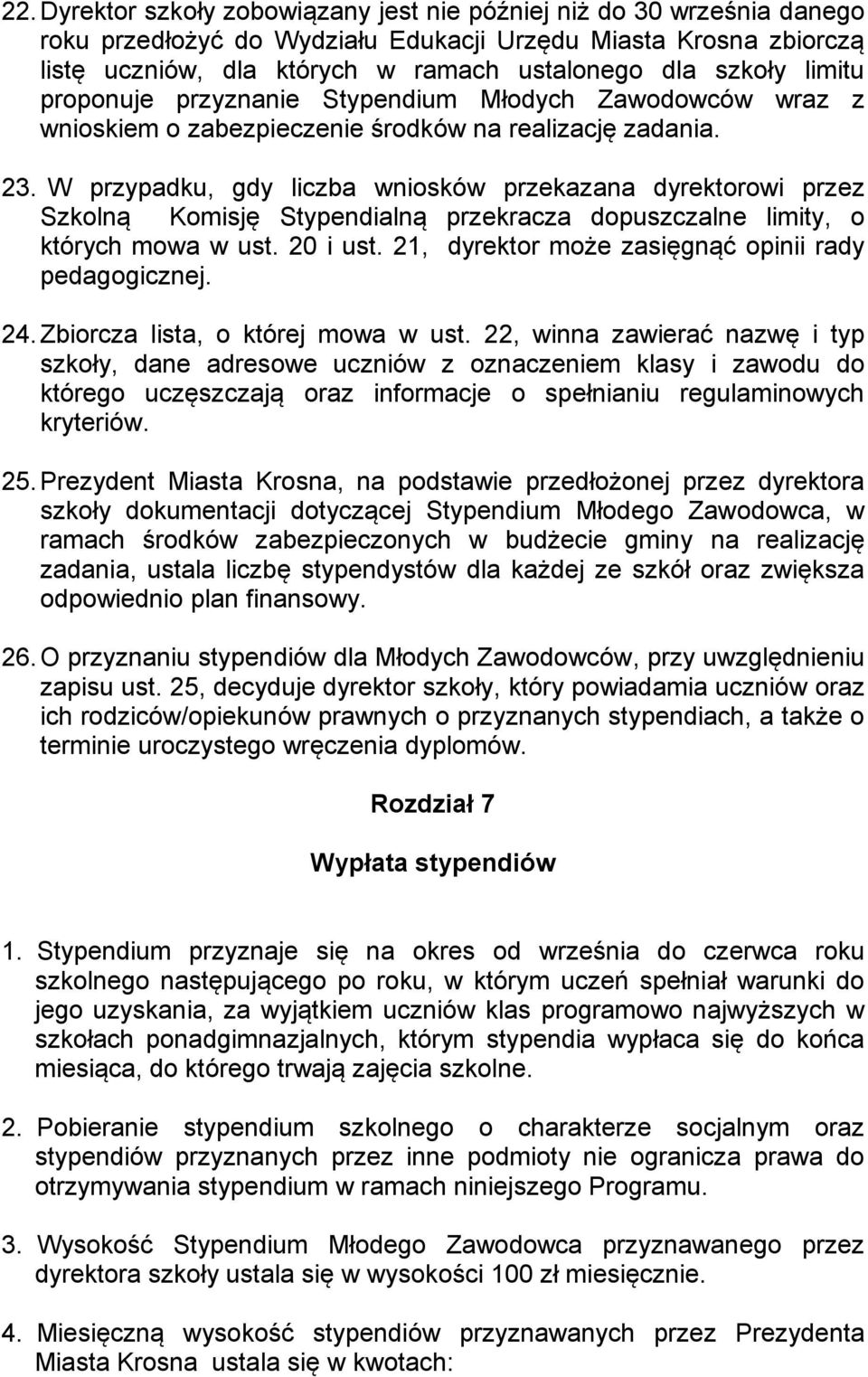 W przypadku, gdy liczba wniosków przekazana dyrektorowi przez Szkolną Komisję Stypendialną przekracza dopuszczalne limity, o których mowa w ust. 20 i ust.