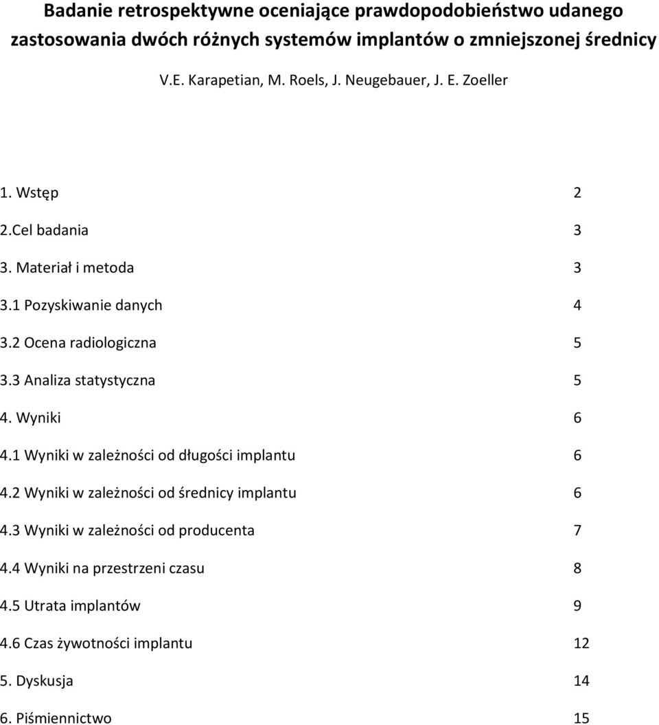 2 Ocena radiologiczna 5 3.3 Analiza statystyczna 5 4. Wyniki 6 4.1 Wyniki w zależności od długości implantu 6 4.