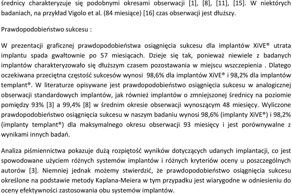 Dzieje się tak, ponieważ niewiele z badanych implantów charakteryzowało się dłuższym czasem pozostawania w miejscu wszczepienia.