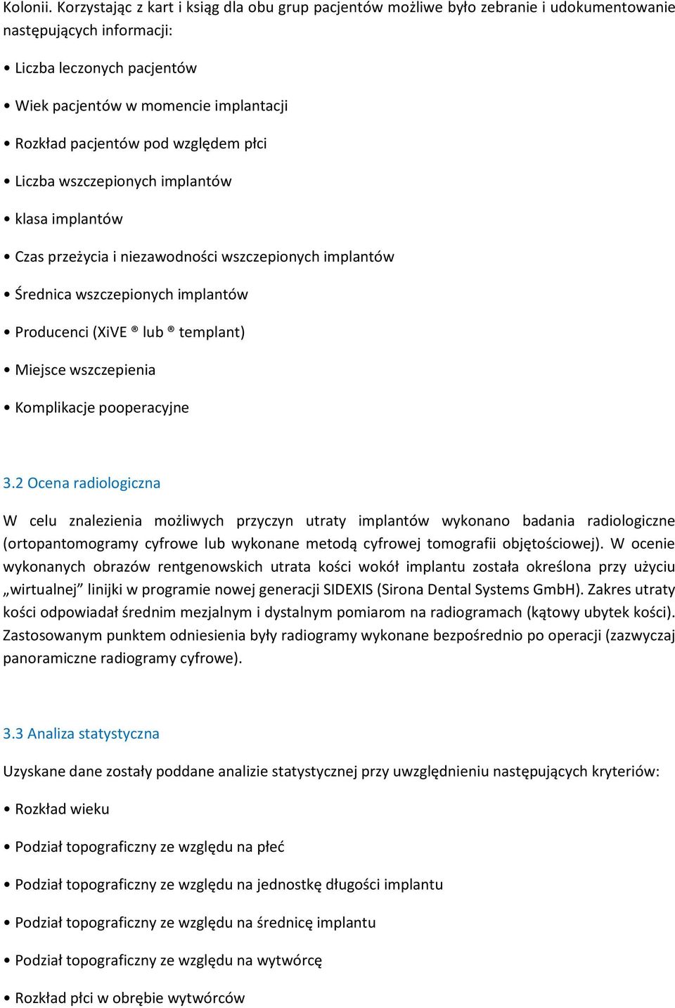 pod względem płci Liczba wszczepionych implantów klasa implantów Czas przeżycia i niezawodności wszczepionych implantów Średnica wszczepionych implantów Producenci (XiVE lub templant) Miejsce