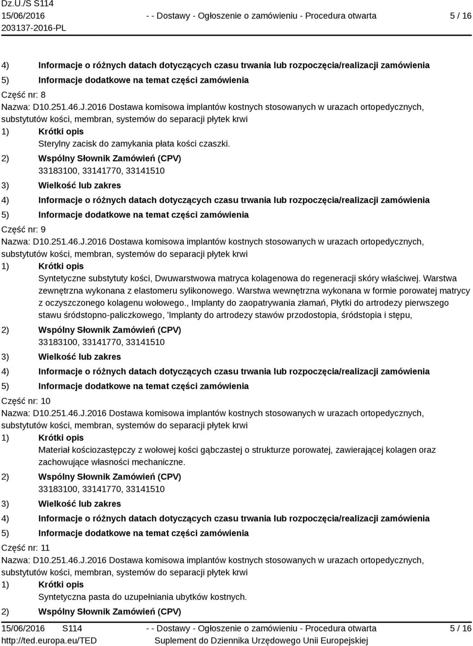 , Implanty do zaopatrywania złamań, Płytki do artrodezy pierwszego stawu śródstopno-paliczkowego, 'Implanty do artrodezy stawów przodostopia, śródstopia i stępu, Część nr: 10