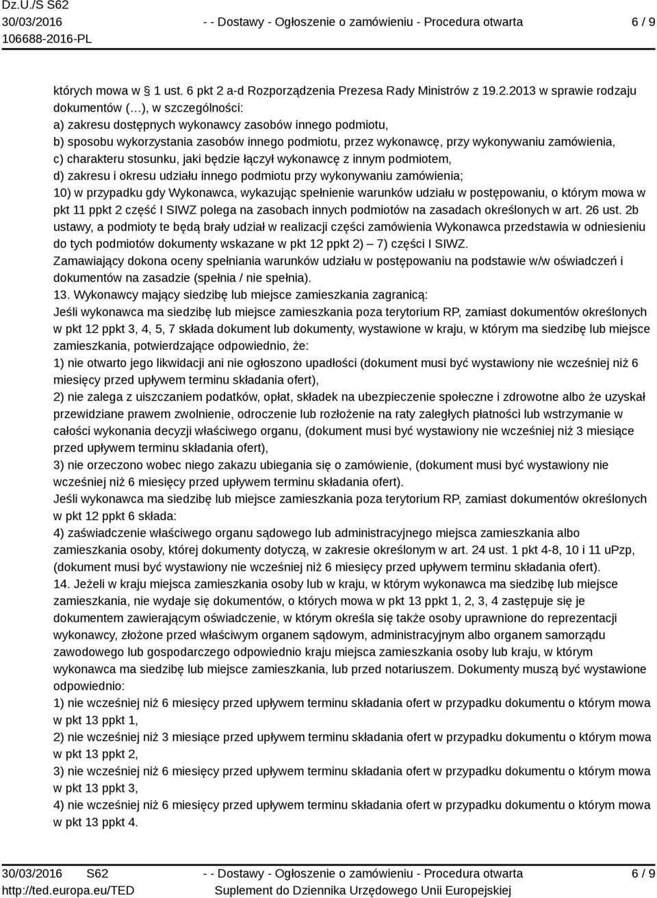2013 w sprawie rodzaju dokumentów ( ), w szczególności: a) zakresu dostępnych wykonawcy zasobów innego podmiotu, b) sposobu wykorzystania zasobów innego podmiotu, przez wykonawcę, przy wykonywaniu