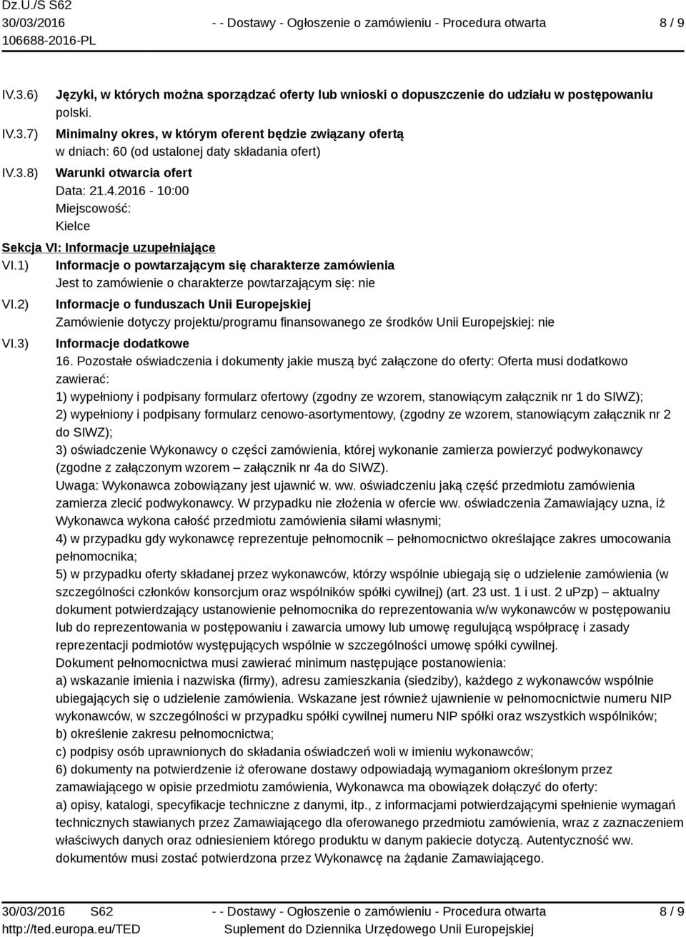 2016-10:00 Miejscowość: Kielce Sekcja VI: Informacje uzupełniające VI.1) Informacje o powtarzającym się charakterze zamówienia Jest to zamówienie o charakterze powtarzającym się: nie VI.2) VI.