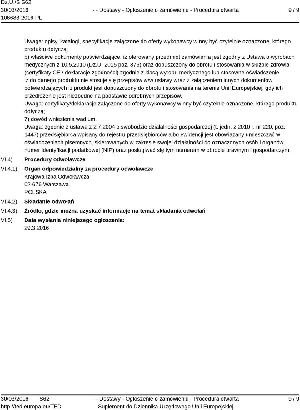 jest zgodny z Ustawą o wyrobach medycznych z 10.5.2010 (Dz.U. 2015 poz.