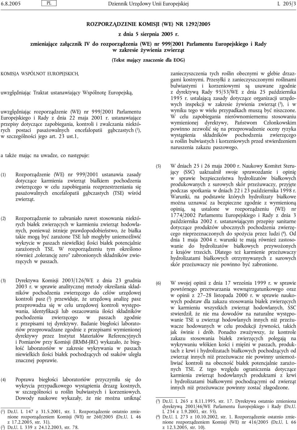 Traktat ustanawiający Wspólnotę Europejską, uwzględniając rozporządzenie (WE) nr 999/2001 Parlamentu Europejskiego i Rady z dnia 22 maja 2001 r.