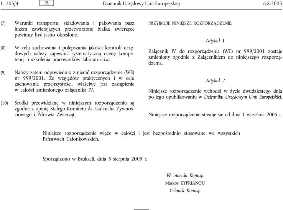 (9) Należy zatem odpowiednio zmienić rozporządzenie (WE) nr 999/2001. Ze względów praktycznych i w celu zachowania przejrzystości, właściwe jest zastąpienie w całości zmienionego załącznika IV.