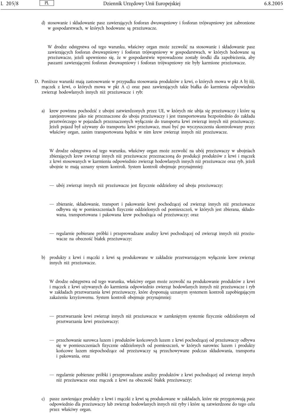 przeżuwacze, jeżeli upewniono się, że w gospodarstwie wprowadzone zostały środki dla zapobieżenia, aby paszami zawierającymi fosforan dwuwapniowy i fosforan trójwapniowy nie były karmione przeżuwacze.