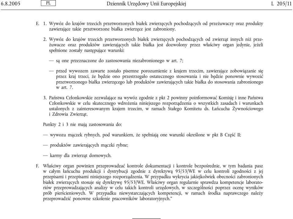 Wywóz do krajów trzecich przetworzonych białek zwierzęcych pochodzących od zwierząt innych niż przeżuwacze oraz produktów zawierających takie białka jest dozwolony przez właściwy organ jedynie,