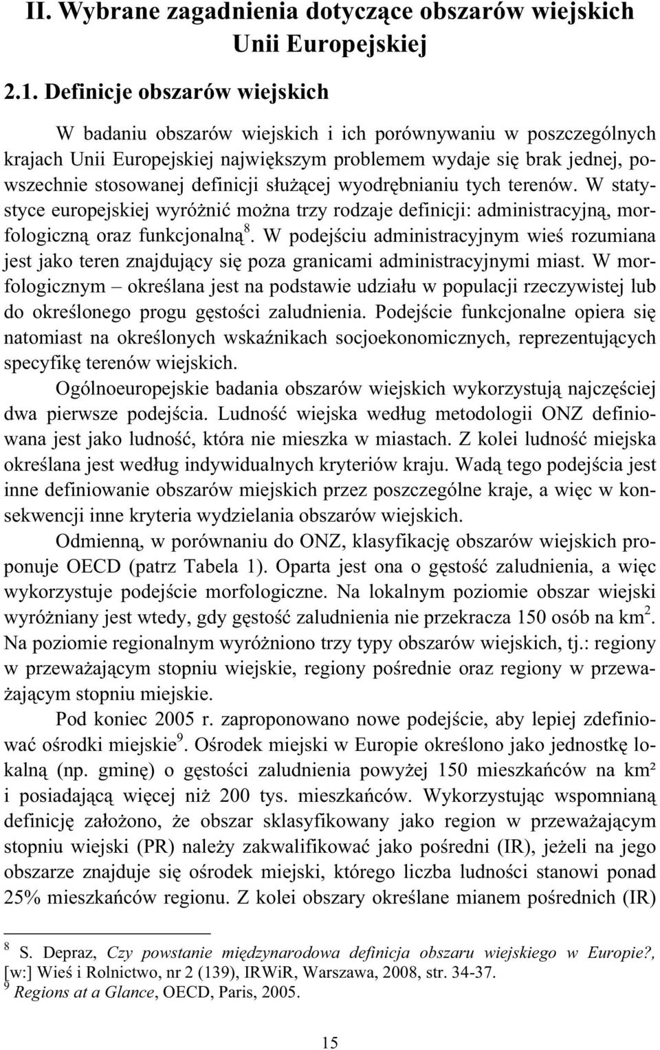 u cej wyodr bnianiu tych terenów. W statystyce europejskiej wyró ni mo na trzy rodzaje definicji: administracyjn, morfologiczn oraz funkcjonaln 8.